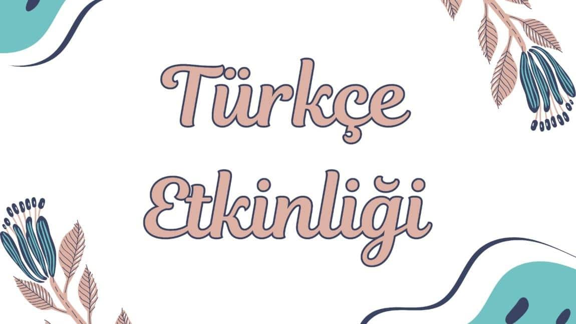 TÜRKÇE ETKİNLİĞİ